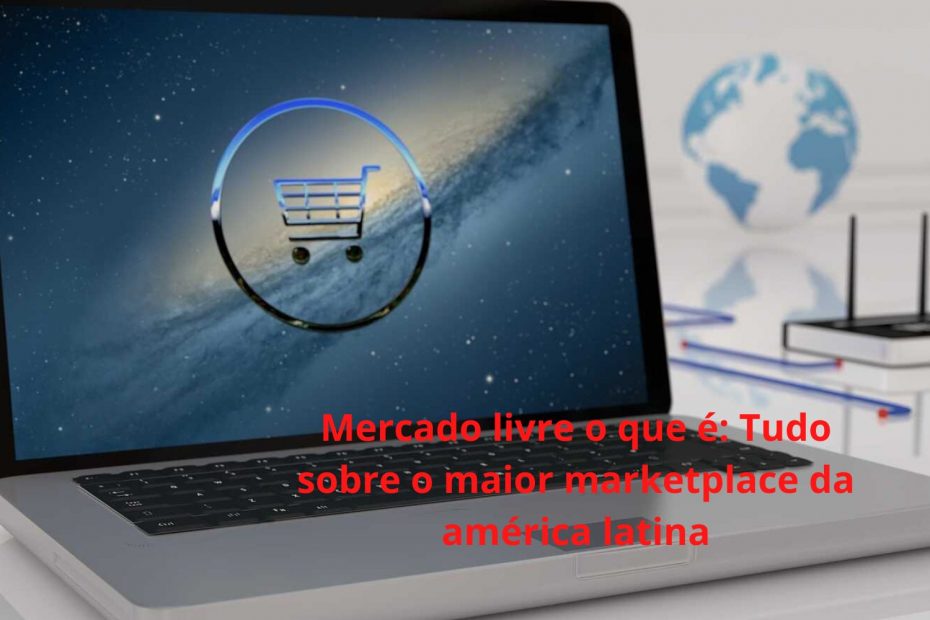 Mercado livre o que é Tudo sobre o maior marketplace da américa latina